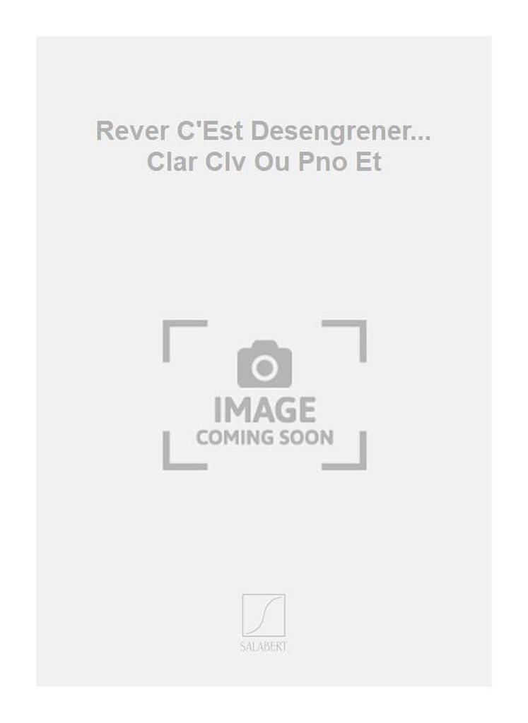 Rever C'Est Desengrener... Clar Clv Ou Pno Et